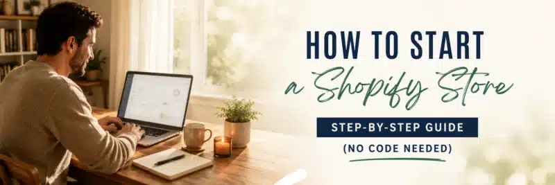 How to start a Shopify store shown on a laptop at a home desk in 2026